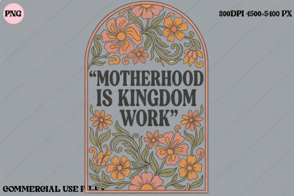 Download Motherhood is Kingdom Work Floral Design - King Collection