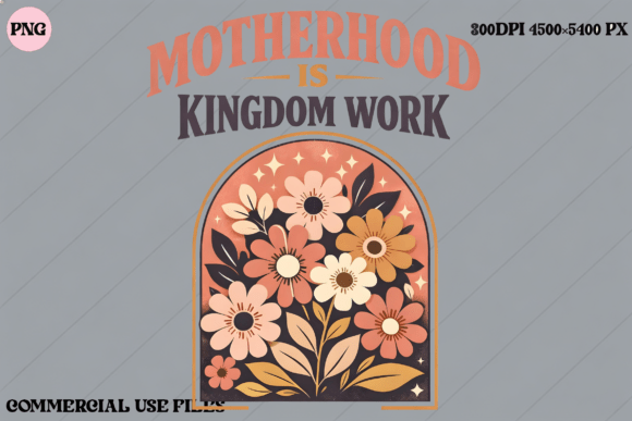 Download Motherhood is Kingdom Work Floral Design - King Collection